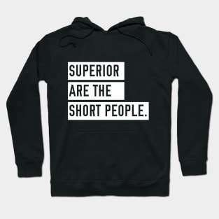 Superior are the Short People Hoodie